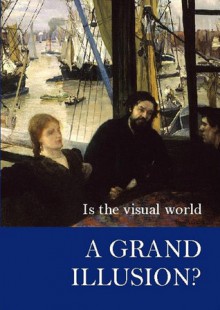 Is the Visual World a Grand Illusion? - Alva Noë