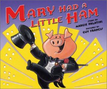 Mary Had a Little Ham - Guy Francis, Margie Palatini