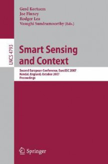 Smart Sensing and Context: Second European Conference, Eurossc 2007, Kendal, England, October 23-25, 2007, Proceedings - Joe Finney, Rodger Lea, Vasughi Sundramoorthy