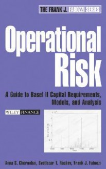 Operational Risk: A Guide to Basel II Capital Requirements, Models, and Analysis - Anna S. Chernobai, Frank J. Fabozzi