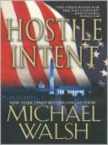 Hostile Intent - Michael Walsh