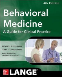 Behavioral Medicine a Guide for Clinical Practice 4/E - Mitchell Feldman, John Christensen