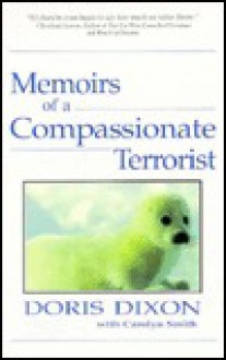 Memoirs of a Compassionate Terrorist - Doris Dixon, Carolyn Smith