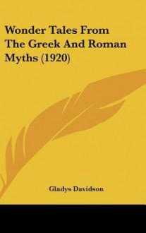 Wonder Tales from the Greek and Roman Myths (1920) - Gladys Davidson