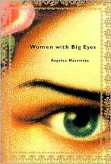 Women with Big Eyes - Ángeles Mastretta