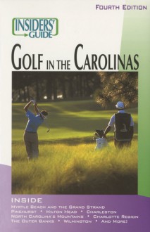 Insiders' Guide&reg; to Golf in the Carolinas, 4th - Scott Martin, Mitch Willard