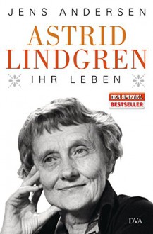 Astrid Lindgren. Ihr Leben - Jens Andersen, Ulrich Sonnenberg