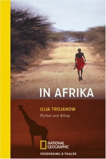 In Afrika: Mythos Und Alltag - Ilija Trojanow