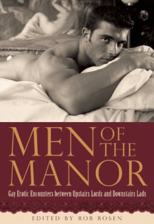 Men of the Manor: Erotic Encounters between Upstairs Lords and Downstairs Lads - Rob Rosen