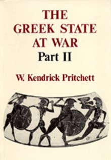 The Greek State at War, Part II (Greek State at War) (Greek State at War) - W. Kendrick Pritchett