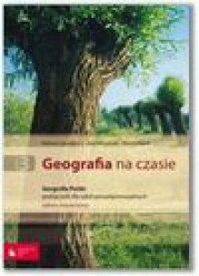 Geografia na czasie cz.3. Geografia Polski. Podręcznik dla szkół ponadgimnazjalnych. Zakres rozszerz - Barbara Lenartowicz, Ewa Wilczyńska, Marcin Wójcik