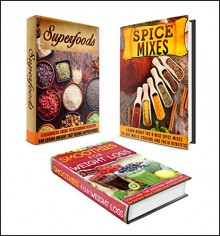 SUPERFOODS: BOX SET 3 IN 1 The Complete Extensive Guide On Smoothies + Superfoods + Spice Mixes Benefits #35 (Clean Eating, Intermittent Fasting, Smoothies, Superfoods, Spice Mixes, Paleo) - M. Clarkshire