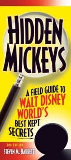 Hidden Mickeys, 2nd Edition : A Field Guide to Walt Disney World's Best Kept Secrets - Steven Barrett