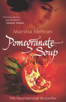 Pomegranate Soup - Marsha Mehran