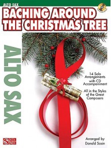 Baching Around the Christmas Tree: Alto Sax [With CD] - Donald Sosin