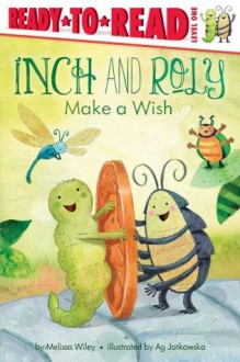 Inch and Roly Make a Wish - Melissa Wiley, Ag Jatkowska