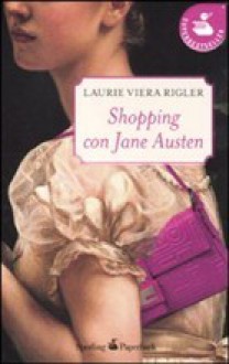 Shopping con Jane Austen - Laurie Viera Rigler, Enrica Budetta