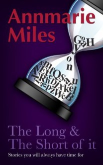 The Long & The Short of it - Annmarie Miles