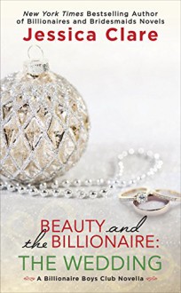 Beauty and the Billionaire: The Wedding (Billionaire Boys Club) - Jessica Clare