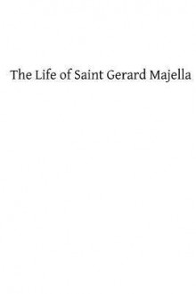 The Life of Saint Gerard Majella: Lay-Brother of the Congregation of the Most Holy Redeemer - Rev O R Vassall-Phillips Cssr, Hermenegild Tosf