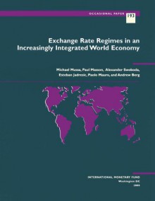 Exchange Rate Regimes in an Increasingly Integrated World Economy (Occasional Paper (Intl Monetary Fund)) - Andrew Berg, Paolo Mauro, Michael Mussa, Alexander K. Swoboda, Esteban Jadresic, Paul R. Masson, Michael Mussa