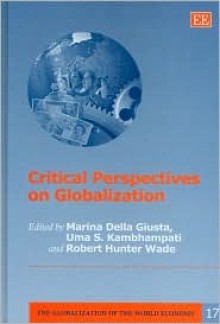 Critical Perspectives on Globalization - Marina Della Giusta, Uma S. Kambhampati