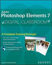 Adobe Photoshop Elements 7 Digital Classroom [With DVD ROM] - Aquent Creative Team, Jerron Smith