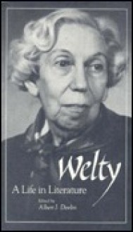 Welty: A Life In Literature - Albert J. Devlin