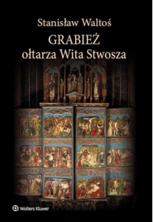 Grabież ołtarza Wita Stwosza - Stanisław Waltoś