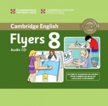 Cambridge English Young Learners 8 Flyers Audio CD: Authentic Examination Papers from Cambridge English Language Assessment - Cambridge ESOL, Cambridge English