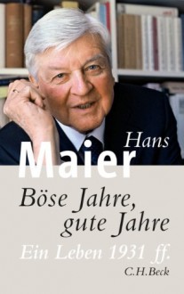 Böse Jahre, Gute Jahre: Ein Leben 1931 Ff - Hans Maier