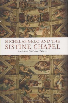 Michelangelo and the Sistine Chapel - Andrew Graham-Dixon