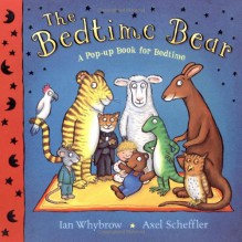 The Bedtime Bear - Ian Whybrow, Axel Scheffler