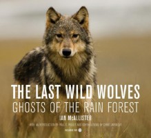 The Last Wild Wolves: Ghosts of the Rain Forest - Ian McAllister