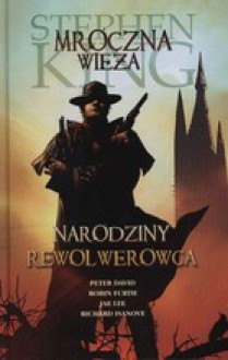 Narodziny rewolwerowca - Peter David,Stephen King,Jae Lee,Richard Ianove,Robin Furth