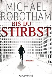 Bis du stirbst: Thriller - Michael Robotham