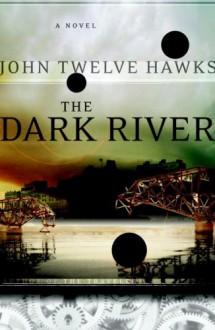 The Dark River - John Twelve Hawks