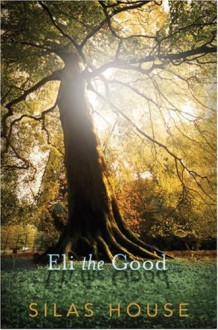 Eli the Good - Silas House