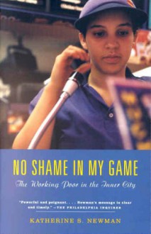 No Shame in My Game: The Working Poor in the Inner City - Katherine S. Newman