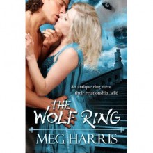 The Wolf Ring (Wolf Ring, #1) - Meg Harris