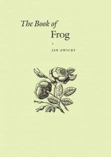 The Book of Frog - Jan Zwicky