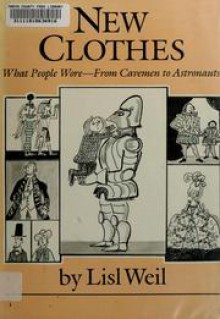 New Clothes: What People Wore, from Cavemen to Astronauts - Lisl Weil