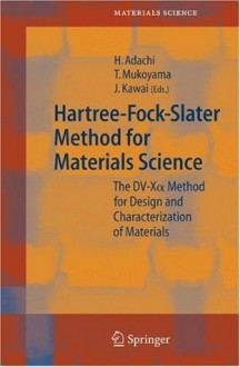 Hartree-Fock-Slater Method for Materials Science: The DV-X Alpha Method for Design and Characterization of Materials (Springer Series in Materials Science) - Hirohiko Adachi, Takeshi Mukoyama, Jun Kawai