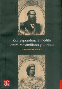 Correspondencia Inedita Entre Maximiliano y Carlota - Konrad Ratz, Konrad