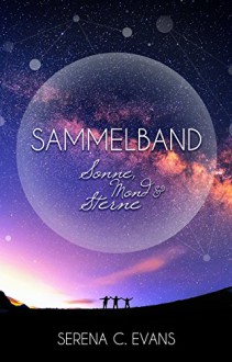 Sonne, Mond und Sterne: Sammelband - Serena C. Evans