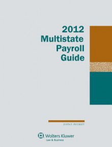 Multistate Payroll Guide, 2012 Edition - John F. Buckley IV