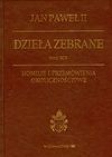 Dzieła zebrane Tom XIV Homilie i przemówienia okolicznościowe - Jan Paweł II