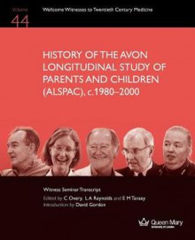 History of the Avon Longitudinal Study of Parents and Children (Alspac), C. 1980-2000 - C. Overy, L.A. Reynolds, E.M. Tansey