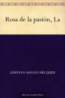 Rosa de la pasión, La (Spanish Edition) - Gustavo Adolfo Bécquer