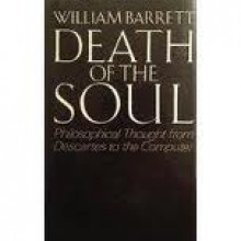 Death of the Soul: Philosophical Thought from Descartes to the Computer - William Barrett